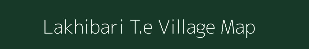 Lakhibari T.e village map in Assam