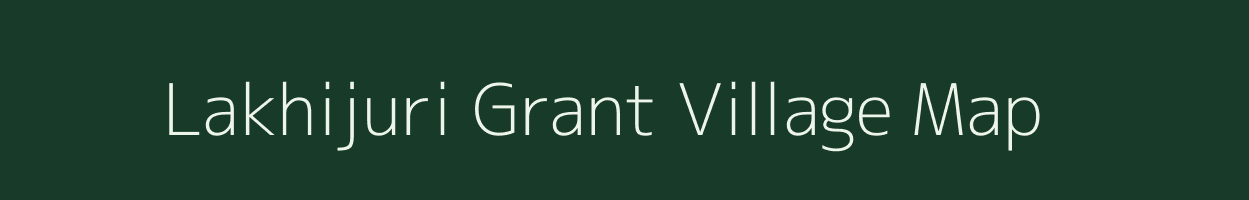 Lakhijuri Grant village map in Assam