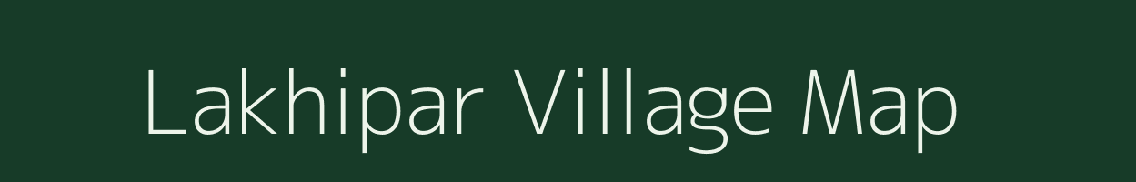 Lakhipar village map in Assam