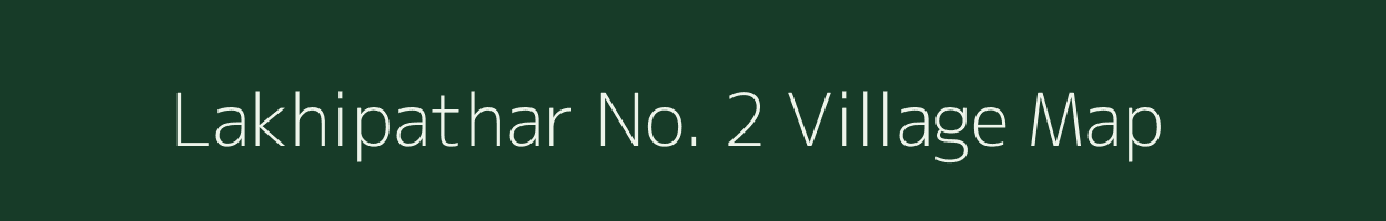 Lakhipathar No. 2 village map in Assam