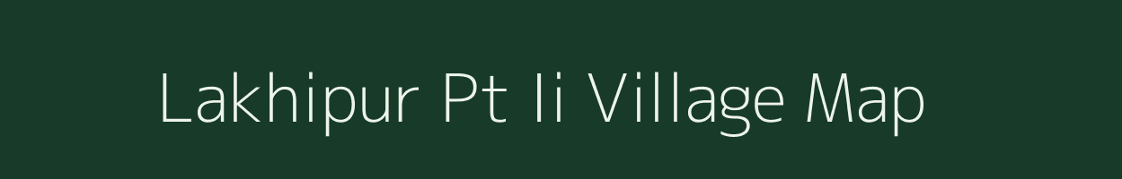 Lakhipur Pt Ii village map in Assam