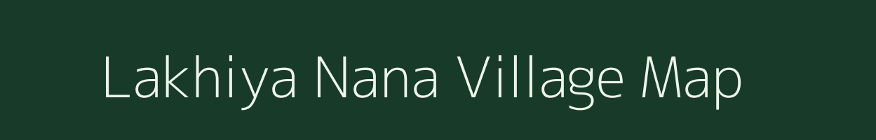 Lakhiya Nana village map in Gujarat