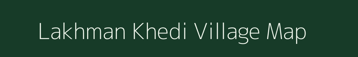 Lakhman Khedi village map in Madhya Pradesh