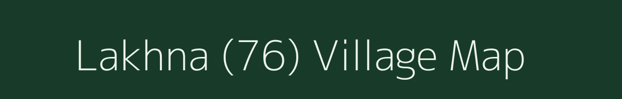 Lakhna (76) village map in Punjab