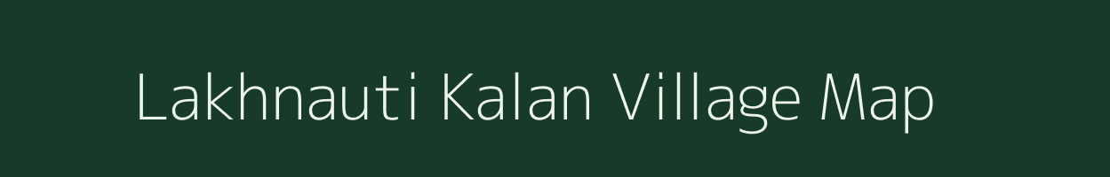 Lakhnauti Kalan village map in Uttar Pradesh