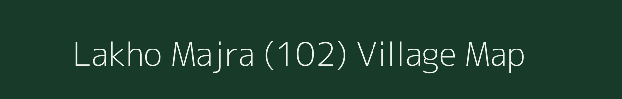 Lakho Majra (102) village map in Punjab