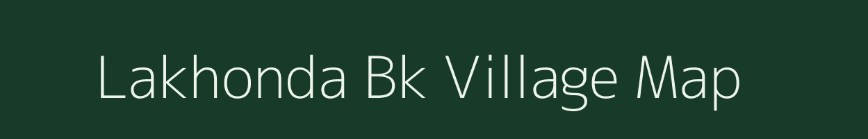 Lakhonda Bk village map in Maharashtra