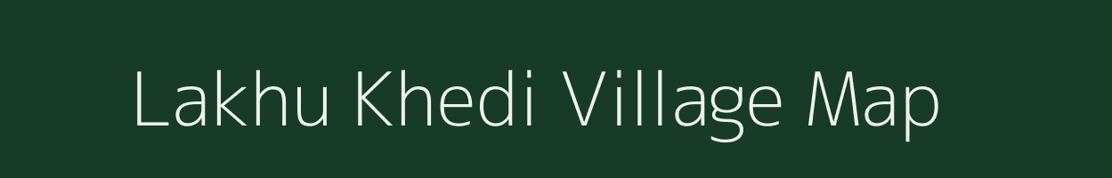 Lakhu Khedi village map in Madhya Pradesh