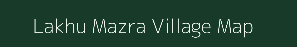 Lakhu Mazra village map in Uttar Pradesh