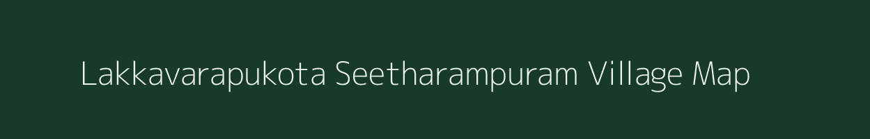 Lakkavarapukota Seetharampuram village map in Andhra Pradesh
