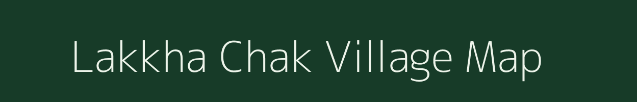 Lakkha Chak village map in Bihar