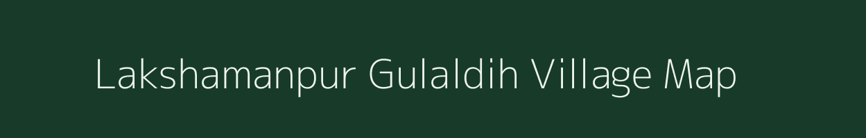 Lakshamanpur Gulaldih village map in Uttar Pradesh