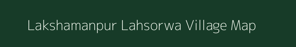 Lakshamanpur Lahsorwa village map in Uttar Pradesh