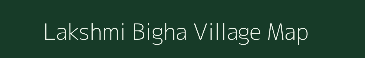 Lakshmi Bigha village map in Bihar