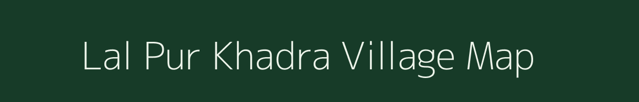 Lal Pur Khadra village map in Uttar Pradesh