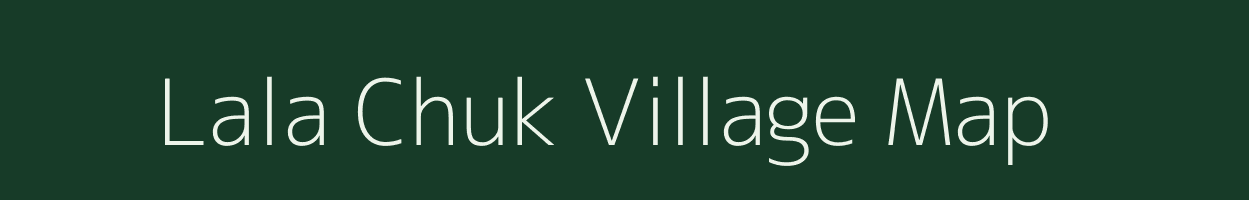 Lala Chuk village map in Assam