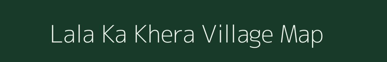 Lala Ka Khera village map in Rajasthan