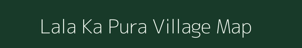 Lala Ka Pura village map in Rajasthan