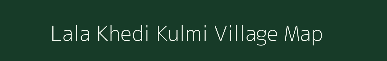 Lala Khedi Kulmi village map in Madhya Pradesh