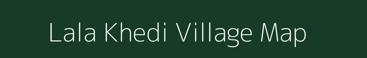 Lala Khedi village map in Madhya Pradesh