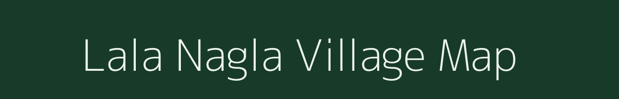 Lala Nagla village map in Uttar Pradesh