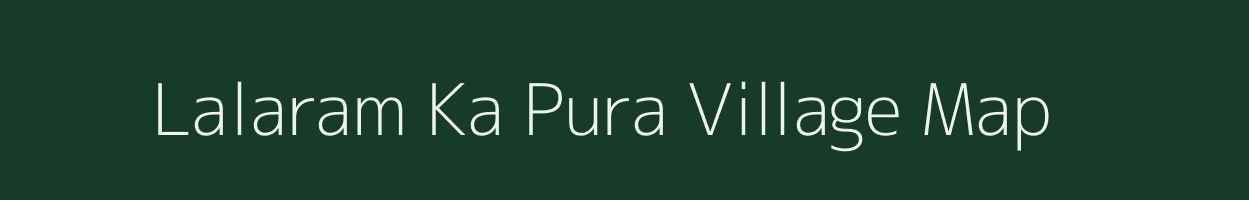 Lalaram Ka Pura village map in Rajasthan