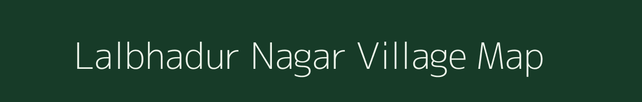 Lalbhadur Nagar village map in Chhattisgarh