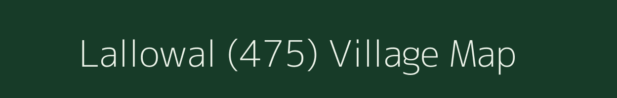 Lallowal (475) village map in Punjab