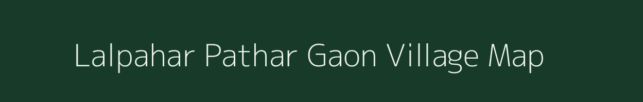 Lalpahar Pathar Gaon village map in Assam