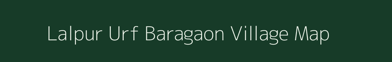 Lalpur Urf Baragaon village map in Uttar Pradesh