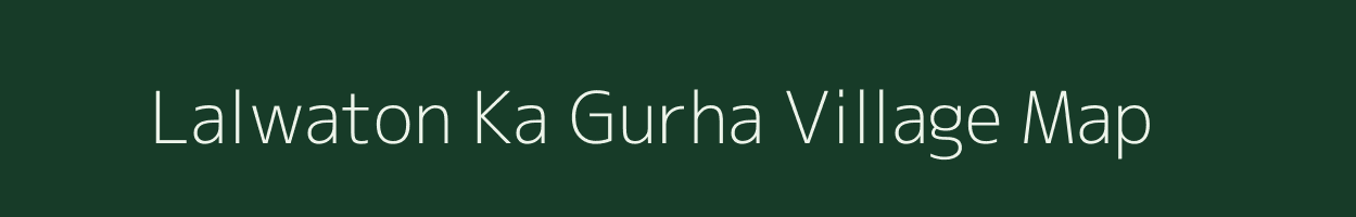 Lalwaton Ka Gurha village map in Rajasthan