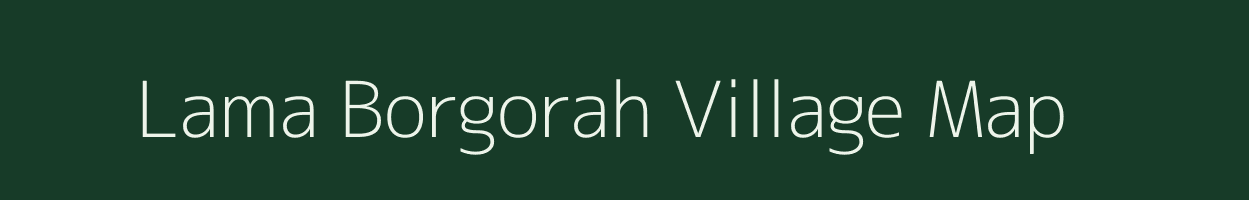 Lama Borgorah village map in Assam