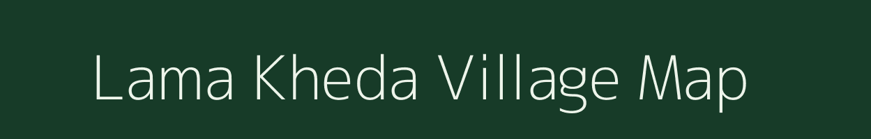 Lama Kheda village map in Madhya Pradesh