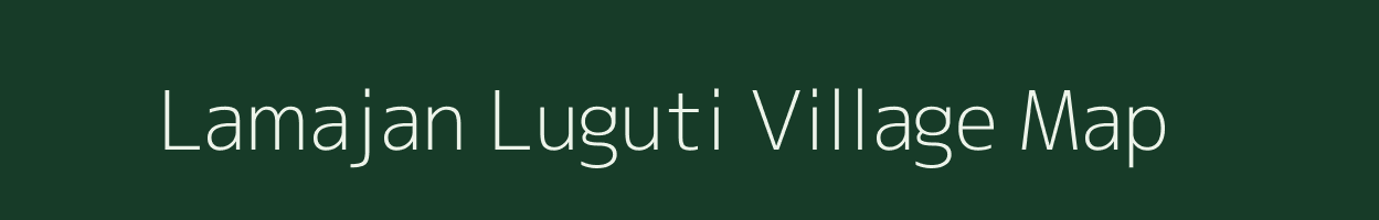 Lamajan Luguti village map in Assam