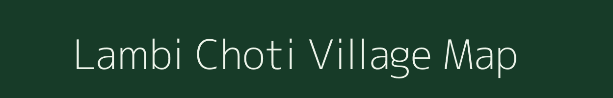 Lambi Choti village map in Rajasthan