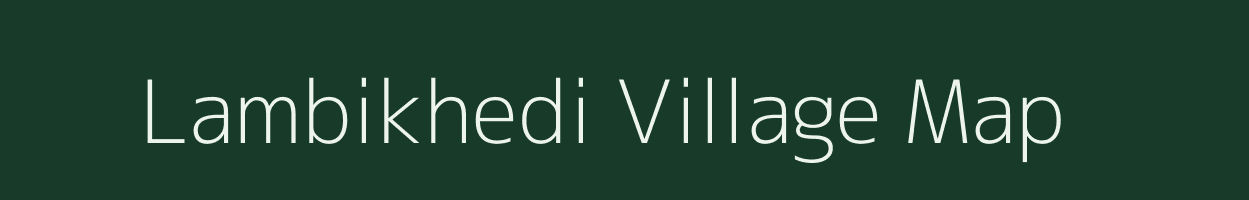 Lambikhedi village map in Madhya Pradesh