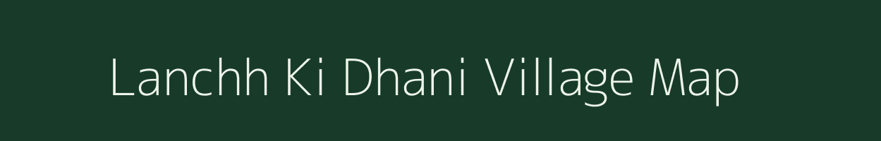 Lanchh Ki Dhani village map in Rajasthan