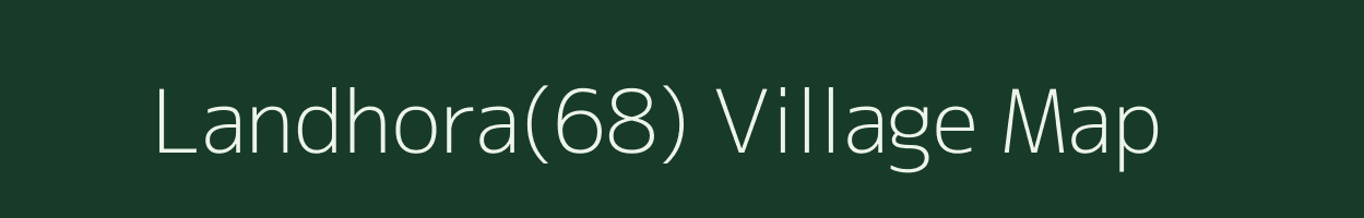 Landhora(68) village map in Haryana