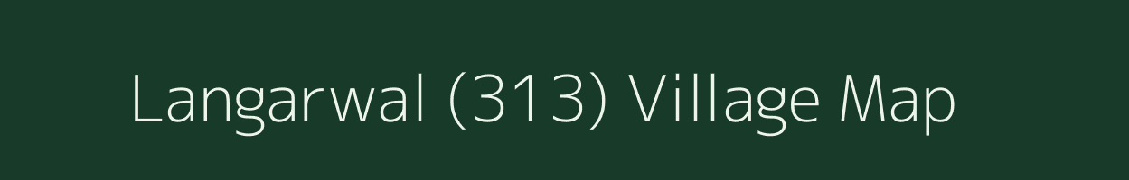 Langarwal (313) village map in Punjab