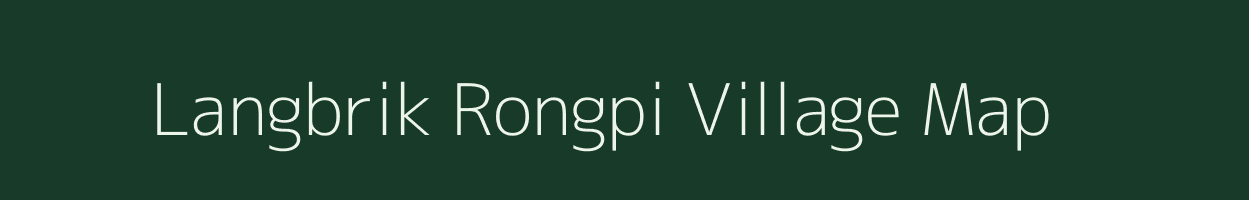 Langbrik Rongpi village map in Assam