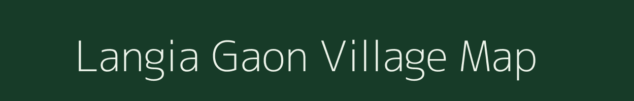 Langia Gaon village map in Assam