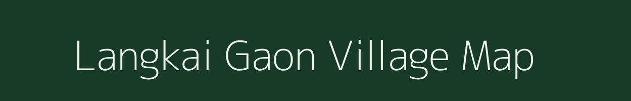 Langkai Gaon village map in Assam