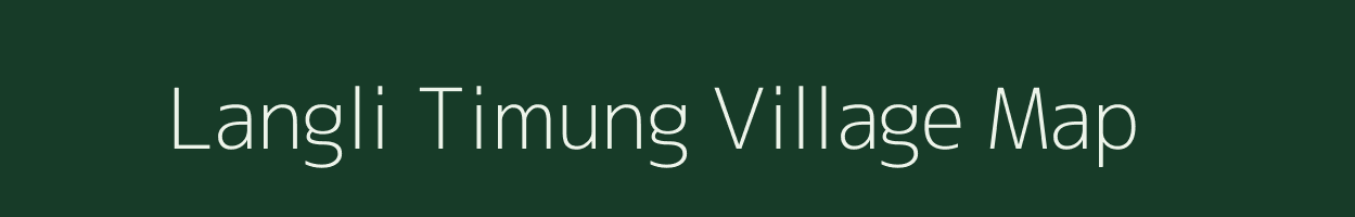 Langli Timung village map in Assam