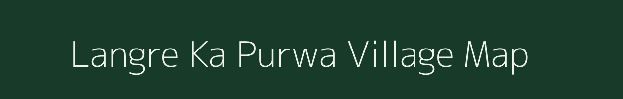 Langre Ka Purwa village map in Uttar Pradesh
