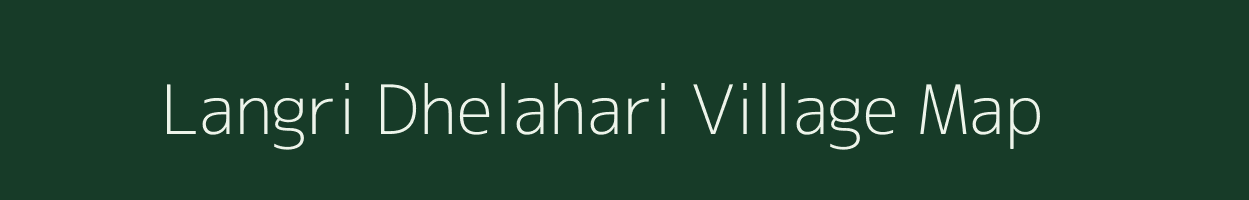 Langri Dhelahari village map in Bihar