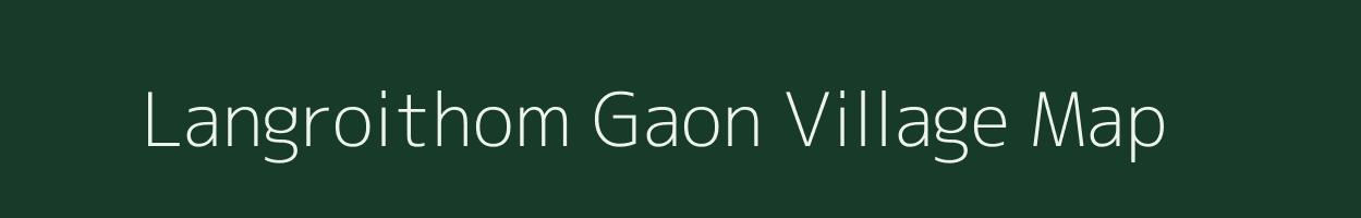 Langroithom Gaon village map in Assam