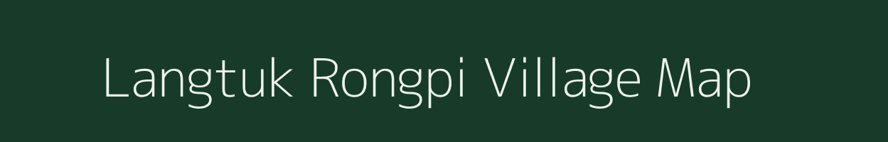 Langtuk Rongpi village map in Assam