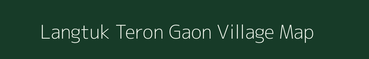 Langtuk Teron Gaon village map in Assam