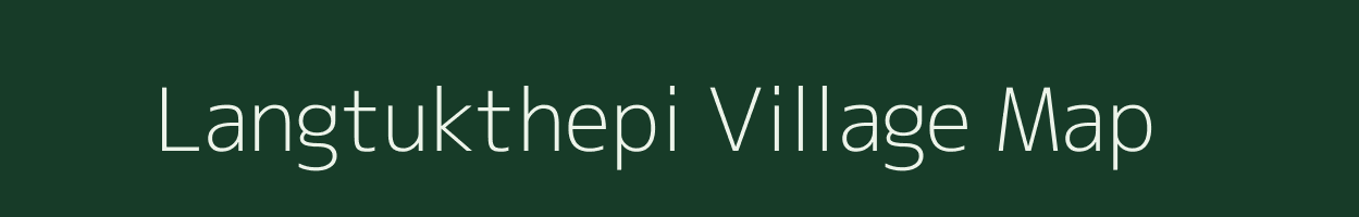 Langtukthepi village map in Assam