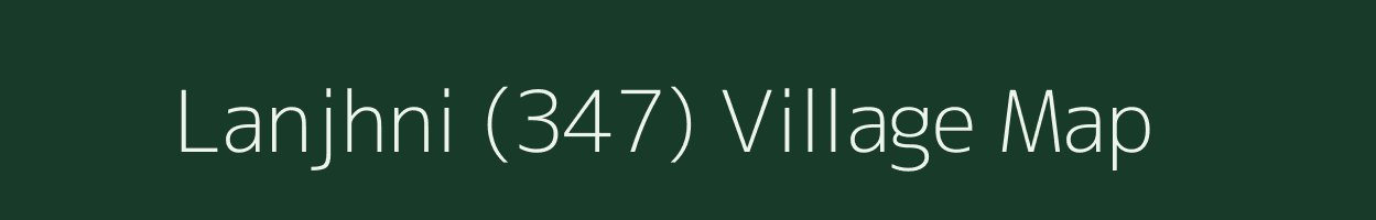 Lanjhni (347) village map in Himachal Pradesh